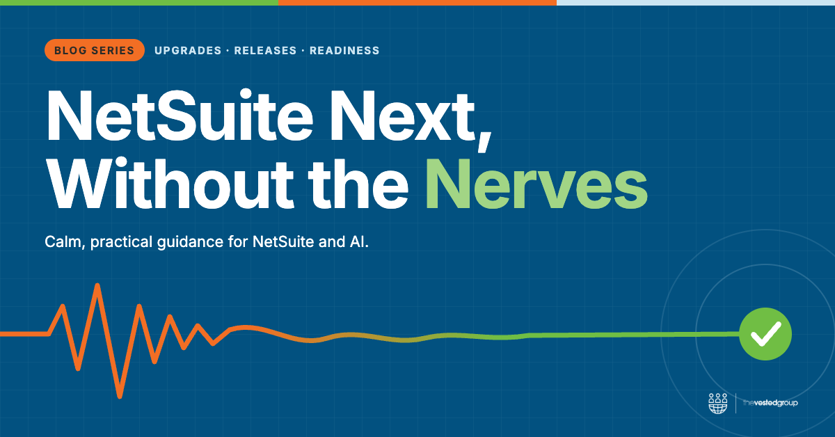 NetSuite Next, Without the Nerves: a blog series from The Vested Group
